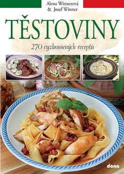 Kniha: Těstoviny - 270 vyzkoušených receptů - 1. vydanie - Alena Winnerová; Josef Winner