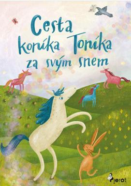 Kniha: Cesta koníka Toníka za svým snem - Obrázkové čtení - Obrázkové čtení - 1. vydanie