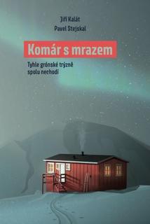 Kniha: Komár s mrazem - Tyhle grónské trýzně spolu nechodí - 1. vydanie - Pavel Stejskal