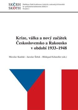 Kniha: Krize, válka a nový začátek Československo a Rakousko v období 1933 - 1948 - Miroslav Kunštát