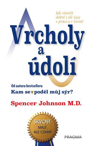 Kniha: Vrcholy a údolí - Jak zúročit dobré i zlé časy v práci a v životě - 2. vydanie - Spencer Johnson