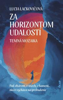 Kniha: Za horizontom udalostí: Temná mozaika - 1. vydanie - Lucia Lackovičová