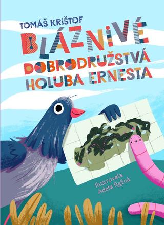 Kniha: Bláznivé dobrodružstvá holuba Ernesta - Tomáš Krištof