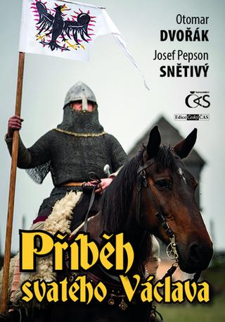 Kniha: Příběh svatého Václava - aneb Životem a krajinou českého národního patrona) - 1. vydanie - Otomar Dvořák, Josef "Pepson" Snětivý