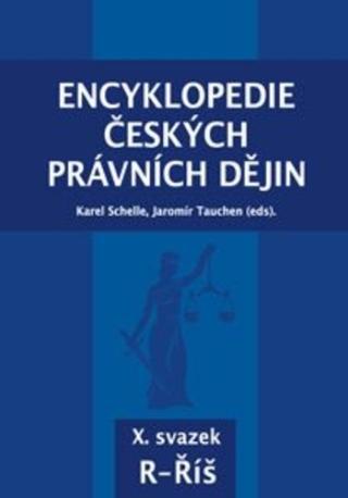 Kniha: Encyklopedie českých právních dějin, X. svazek R - Říš - Karel; Tauchen Jaromír Schelle