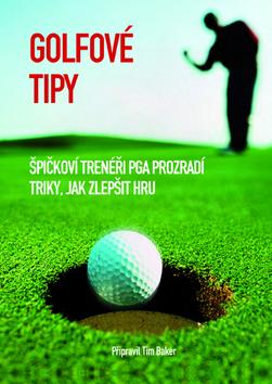 Kniha: Golfové tipy - Špičkoví trenéři PGA prozradí triky, jak zlepšit hru. - Tim Baker