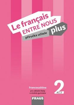 Kniha: Le francais ENTRE NOUS plus 2 PU + CD - Příručka učitele + CD zdarma, pro ZŠ a víceletá gymnázia