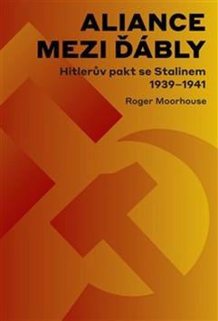 Kniha: Aliance mezi ďábly Hitlerova dohoda se Stalinem 1939-1941 - Hitlerova dohoda se Stalinem 1939-1941 - Roger Moorhouse