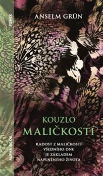 Kniha: Kouzlo maličkostí - Radost z maličkosti všedního dne je základem naplněného života - Anselm Grün