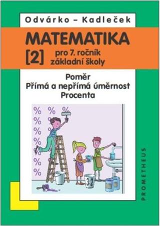 Kniha: Matematika 2 pro 7. ročník základní školy - Poměr, přímá a nepřímá úměrnost, procenta - Jiří Kadleček, Oldřich Odvárko