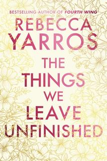 Kniha: The Things We Leave Unfinished - Rebecca Yarros