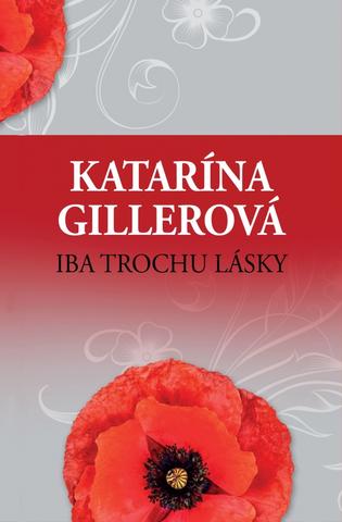 Kniha: Iba trochu lásky - 1. vydanie - Katarína Gillerová
