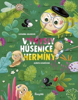 Kniha: Výmysly húsenice Hermíny - 1. vydanie - Katarína Gillerová