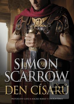 Kniha: Den císařů - Pretoriani Cato a Macro bojují v ulicích Říma - 1. vydanie - Simon Scarrow
