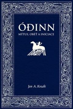 Kniha: Ódinn - Mýtus, oběť, iniciace - Jan Kozák