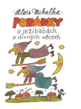 Kniha: Pohádky o ježibabách a divných věcech - Alois Mikulka