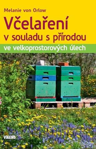 Kniha: Včelaření v souladu s přírodou - ve velkoprostorových úlech - 1. vydanie - Melanie von Orlow