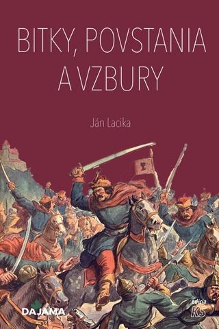 Kniha: Bitky, povstania a vzbury - 1. vydanie - Ján Lacika