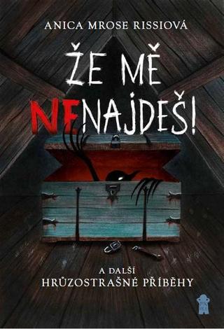 Kniha: Že mě nenajdeš! a další hrůzostrašné příběhy - a další hrůzostrašné příběhy - 1. vydanie - Anica Mrose Rissi