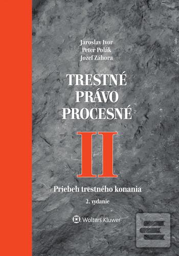 Kniha: Trestné právo procesné II - Priebeh trestného konania - Jaroslav Ivor; Peter Polák; Jozef Záhora
