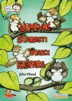 Kniha: Úsměvné starosti vrabce Kašpara - Jitka Vítová
