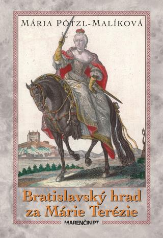 Kniha: Bratislavský hrad za Márie Terézie - Mária Pötzl-Malíková