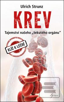 Kniha: Krev - Tajemství „tekutého“ orgánu - 1. vydanie - Ulrich Strunz