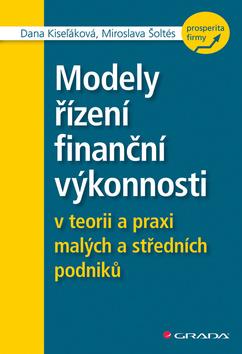 Kniha: Modely řízení finanční výkonnosti - v teorii a praxi malých a středních podniků - 1. vydanie - Dana Kiseľáková; Miroslava Šoltés