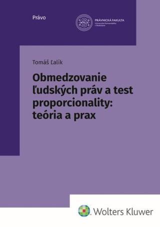 Kniha: Obmedzovanie ľudských práv a test proporcionality:teória a prax - Tomáš Ľalík