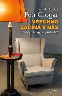 Kniha: Všechno začíná v nás - Hovory o terapii a spiritualitě - Josef Beránek; Petr Glogar