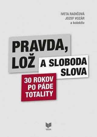 Kniha: Pravda, lož a sloboda slova - 30 rokov po páde totality - Iveta Radičová