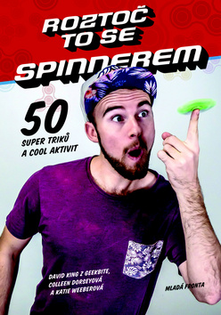 Kniha: Roztoč to se Spinnerem - 50 super triků a Cool aktivit - 1. vydanie - David King z GeekBite