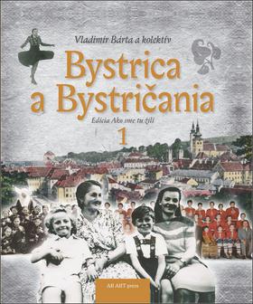Kniha: Bystrica a Bystričania 1 - Ako sme tu žili - 1. vydanie - Vladimír Bárta