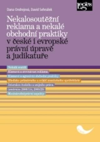 Kniha: Nekalosoutěžní reklama a nekalé obchodní praktiky v české i evropské právní úpravě a judikatuře - v české i evropské právní úpravě a judikatuře - 1. vydanie - Dana Ondrejová