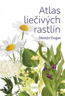 Kniha: Atlas liečivých rastlín - 1. vydanie - Dionýz Dugas