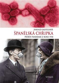 Kniha: Španělská chřipka - Příběh pandemie z roku 1918 - Harald Salfellner