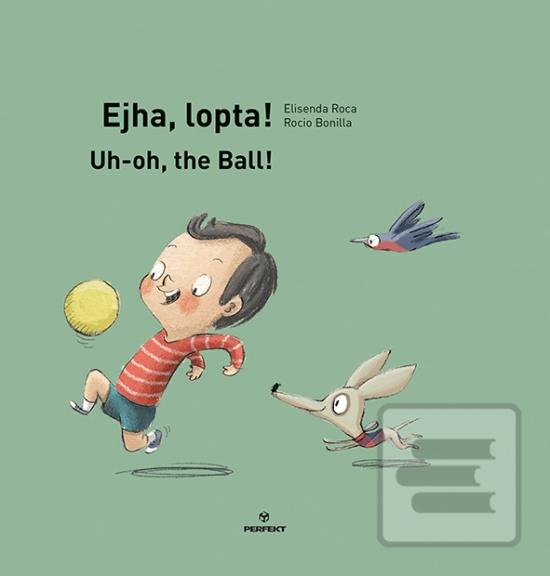 Kniha: Ejha, lopta! /Uh-oh, the Ball! - 1. vydanie - Elisenda Roca