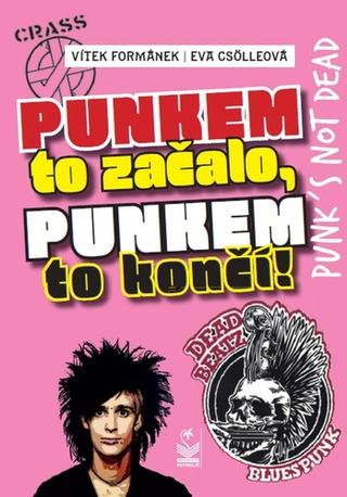 Kniha: Punkem to začalo a punkem to končí - 1. vydanie - Vítek Formánek; Eva Csölleová