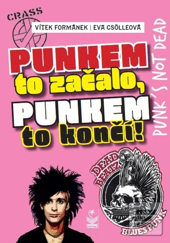 Kniha: Punkem to začalo a punkem to končí - 1. vydanie - Vítek Formánek; Eva Csölleová