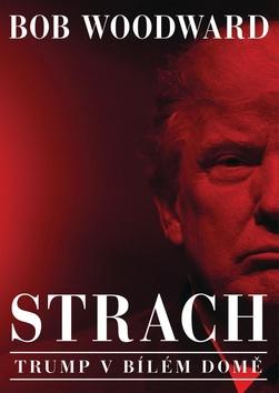 Kniha: Strach Trump v Bílém domě - 1. vydanie - Bob Woodward