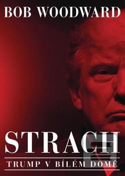 Kniha: Strach Trump v Bílém domě - 1. vydanie - Bob Woodward