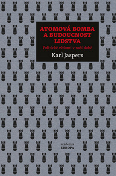 Kniha: Atomová bomba a budoucnost lidstva - Politické vědomí v naší době - 1. vydanie - Karl Jaspers