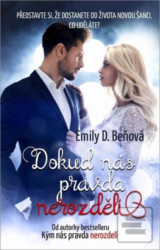 Kniha: Dokud nás pravda nerozdělí - Představte si, že dostanete od života novou šanci. Co uděláte? - 1. vydanie - Emily D. Beňová