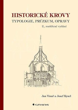 Kniha: Historické krovy - Typologie, průzkum, opravy - typologie, průzkum, opravy - 2. vydanie - Jan Vinař