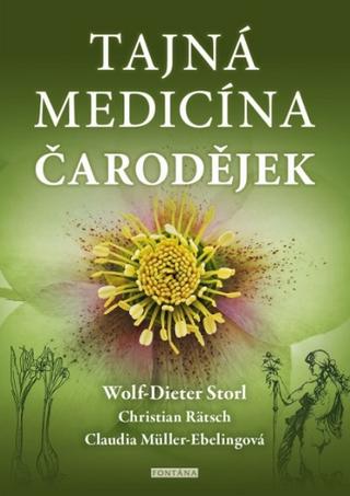 Kniha: Tajná medicína čarodějek - Znovuobjevení zakázaného léčitelského umění Šamanské tradice v Evropě - 1. vydanie - Wolf-Dieter Storl