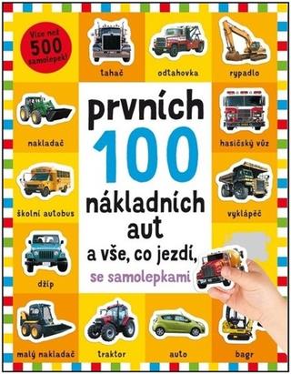 Kniha: Prvních 100 nákladních aut a vše co jezdí - se samolepkami - 1. vydanie - Kimberley Faria; Robyn Newton; Kate Ward