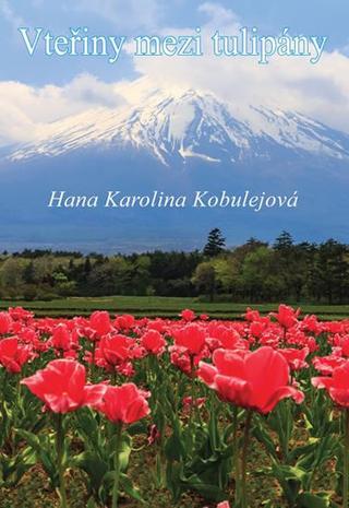Kniha: Vteřiny mezi tulipíny - 1. vydanie - Hana Karolina Kobulejová