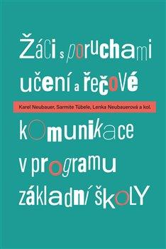 Kniha: Žáci s poruchami učení a řečové komunikace v programu základní školy - Karel Neubauer