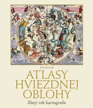 Kniha: Atlasy hviezdnej oblohy. Zlatý vek kartografie - Zlatý vek kartografie - Elena Percivaldi