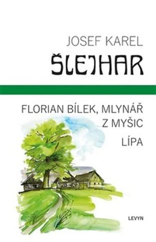 Kniha: Florian Bílek, mlynář z Myšic Lípa - Josef Karel Šlejhar
